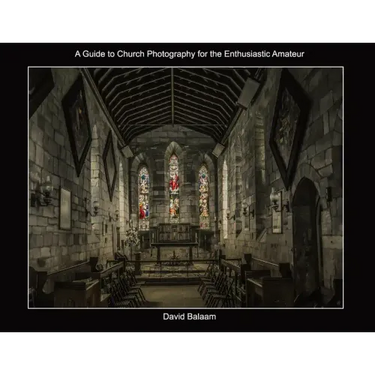 A Guide to Church Photography for the Enthusiastic Amateur