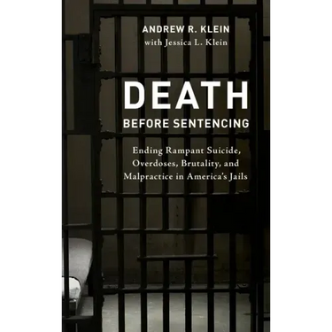 Death before Sentencing: Ending Rampant Suicide, Overdoses, Brutality, and Malpractice in America's Jails