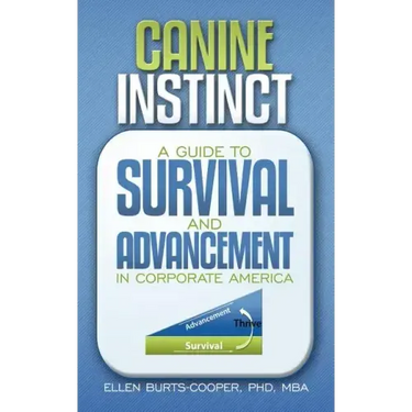 Canine Instinct: A Guide to Survival and Advancement in Corporate America