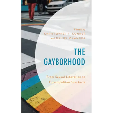The Gayborhood: From Sexual Liberation to Cosmopolitan Spectacle
