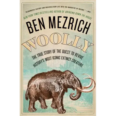 Woolly: The True Story of the Quest to Revive History's Most Iconic Extinct Creature