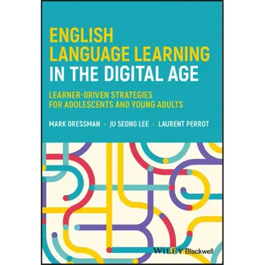 English Language Learning in the Digital Age: Learner-Driven Strategies for Adolescents and Young Adults