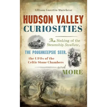 Hudson Valley Curiosities: The Sinking of the Steamship Swallow, the Poughkeepsie Seer, the UFOs of the Celtic Stone Chambers and More