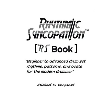 Rhythmic Syncopation: "Beginner to Advanced Drum Set Rhythms, Patterns, and Beats for the Modern Drummer."