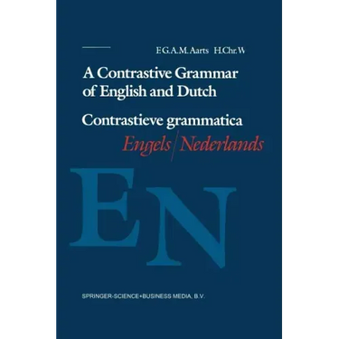 A Contrastive Grammar of English and Dutch / Contrastieve Grammatica Engels / Nederlands