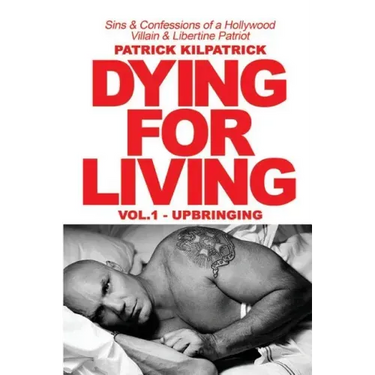 Dying for a Living: Sins & Confessions of a Hollywood Villain & Libertine Patriot