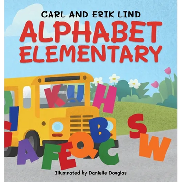 Alphabet Elementary (Hardcover): A Fun Adventure Where Letters Learn to Play Together