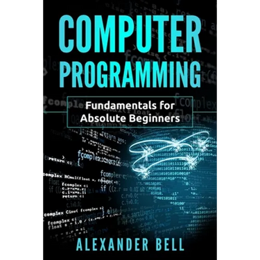 Computer Programming: Fundamentals for Absolute Beginners