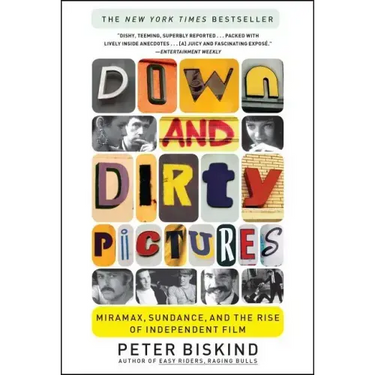 Down and Dirty Pictures: Miramax, Sundance, and the Rise of Independent Film