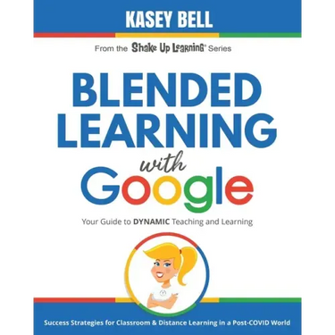 Blended Learning with Google: Your Guide to Dynamic Teaching and Learning