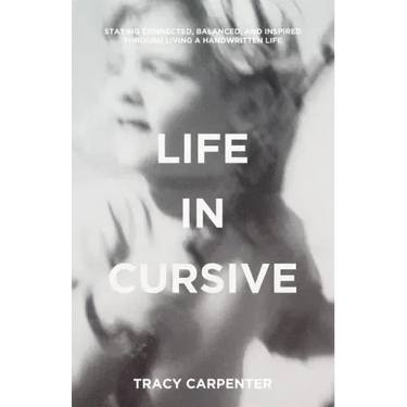 Life in Cursive: Staying connected, balanced, and inspired through living a handwritten life
