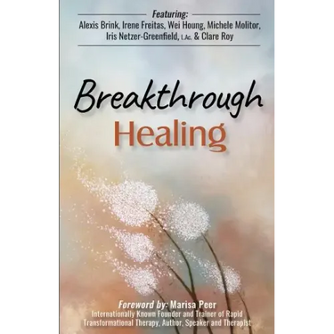 Breakthrough Healing: Insights and wisdom into the power of alternative medicine