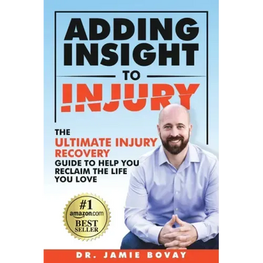 Adding Insight To Injury: The Ultimate Injury Recovery Guide To Help You Reclaim The Life You Love