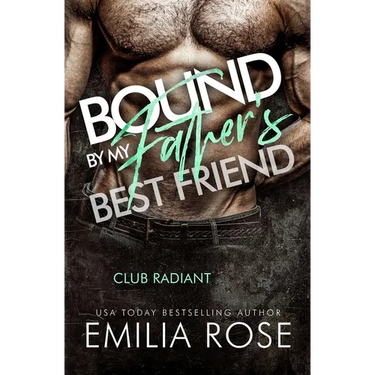 Bound by My Father's Best Friend: A Steamy Forbidden Billionaire Romance (Club Radiant)