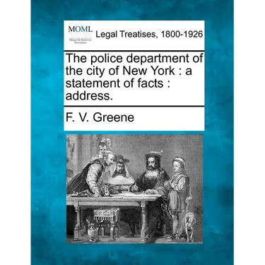 The Police Department of the City of New York: A Statement of Facts: Address.