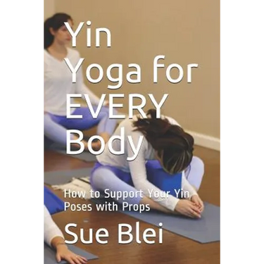Yin Yoga for Every Body: How to Support Your Yin Poses with Props