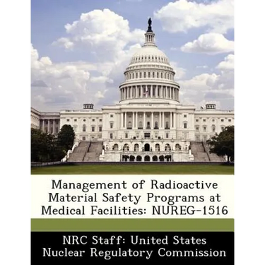 Management of Radioactive Material Safety Programs at Medical Facilities: Nureg-1516