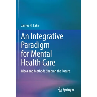 An Integrative Paradigm for Mental Health Care: Ideas and Methods Shaping the Future