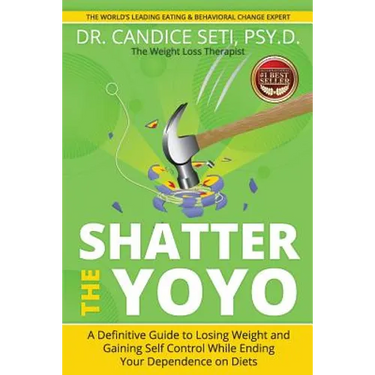 Shatter the Yoyo: A Definitive Guide to Losing Weight and Gaining Self Control While Ending Your Dependence on Diets