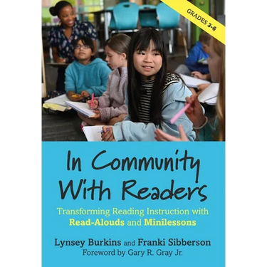 In Community With Readers: Transforming Reading Instruction with Read-Alouds and Minilessons