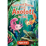 Axolotl Stories With Facts for Kids Ages 6-12: Join Alex and the Axo-Buddies on Exciting Missions, Underwater Festivals, and Amazing Discoveries - Boo