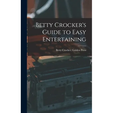 Betty Crocker's Guide to Easy Entertaining