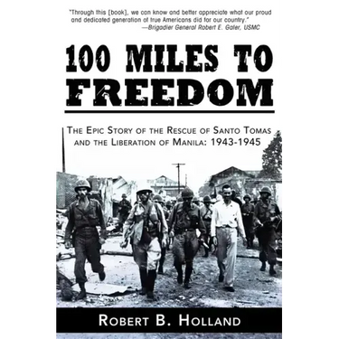 100 Miles to Freedom: The Epic Story of the Rescue of Santo Tomas and the Liberation of Manila: 1943-1945