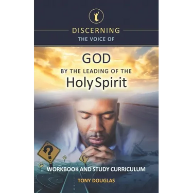 Discerning the Voice of God by the Leading of the Holy Spirit: Workbook and Study Curriculum