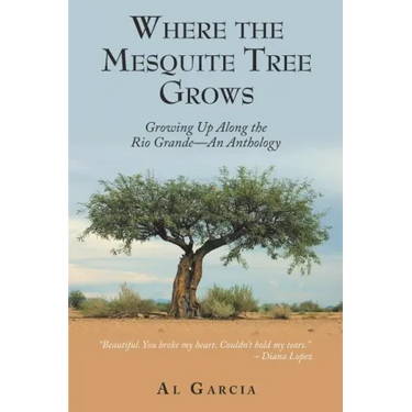 Where the Mesquite Tree Grows: Growing up Along the Rio Grande - an Anthology