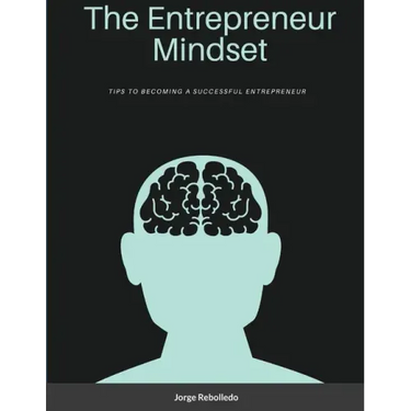 The Entrepreneur Mindset: Tips to Becoming a Successful Entrepreneur