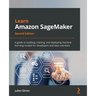 Learn Amazon SageMaker - Second Edition: A guide to building, training, and deploying machine learning models for developers and data scientists