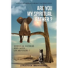 Are You My Spiritual Father?: Spiritual Fathers And Spiritual Sons...Or Brothers?