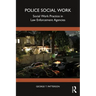 Police Social Work: Social Work Practice in Law Enforcement Agencies