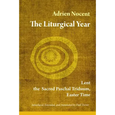 The Liturgical Year: Lent, the Sacred Paschal Triduum, Easter Time (Vol. 2) Volume 2