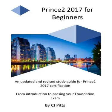 Prince2 2017 for Beginners: A self study guide for Prince2 2017