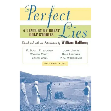 Perfect Lies: A Century of Great Golf Stories