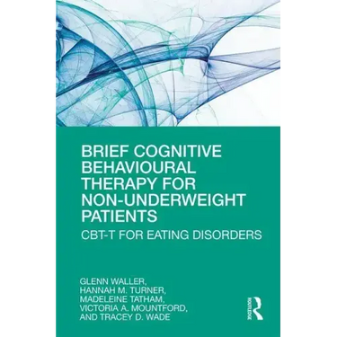 Brief Cognitive Behavioural Therapy for Non-Underweight Patients: Cbt-T for Eating Disorders