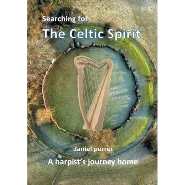 Searching for the Celtic Spirit: A Harpists Journey Home