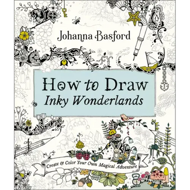 How to Draw Inky Wonderlands: Create and Color Your Own Magical Adventure