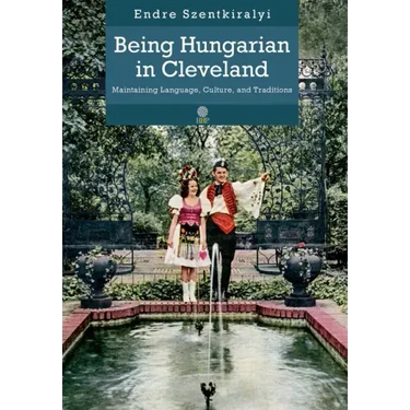 Being Hungarian in Cleveland: Maintaining Language, Culture, and Traditions