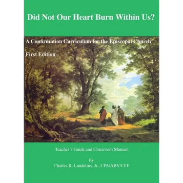 Did Not Our Heart Burn Within Us?: A Confirmation Curriculum for the Episcopal Church