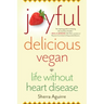 Joyful, Delicious, Vegan: Life Without Heart Disease