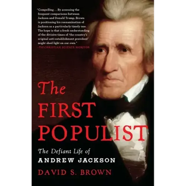 The First Populist: The Defiant Life of Andrew Jackson