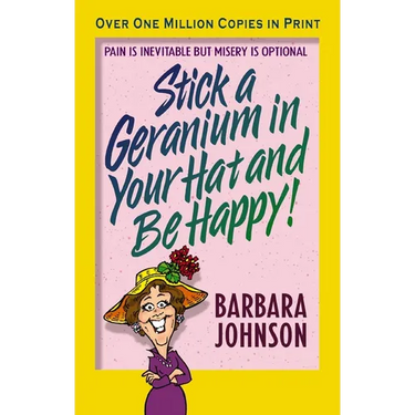 The Stick a Geranium in Your Hat and Be Happy: Pain Is Inevitable But Misery Is Optional