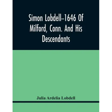Simon Lobdell--1646 Of Milford, Conn. And His Descendants