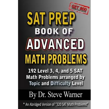 SAT Prep Book of Advanced Math Problems: 192 Level 3, 4 and 5 SAT Math Problems Arranged By Topic And Difficulty Level