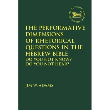 The Performative Dimensions of Rhetorical Questions in the Hebrew Bible: Do You Not Know? Do You Not Hear?
