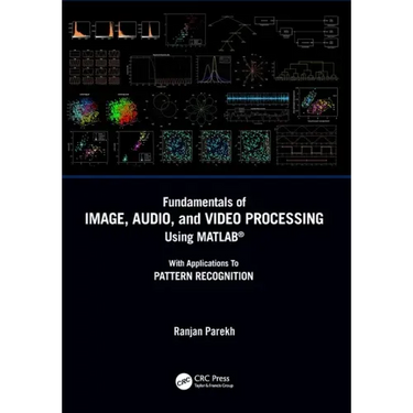 Fundamentals of Image, Audio, and Video Processing Using Matlab(r): With Applications to Pattern Recognition