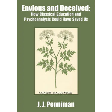 Envious and Deceived: How Classical Education and Psychoanalysis Could Have Saved Us