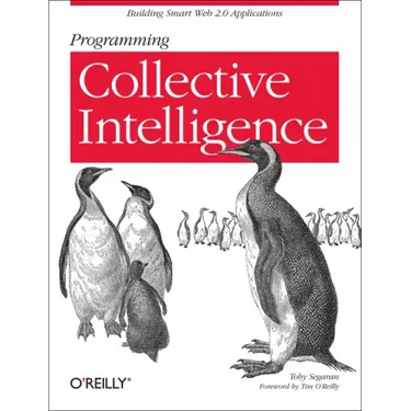 Programming Collective Intelligence: Building Smart Web 2.0 Applications